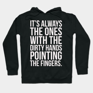 It's Always the ones with the dirty hands Hoodie